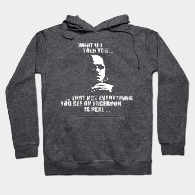 What If I Told You ... Not Everything You See on Facebook is Real Hoodie by NerdShizzle